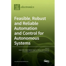 Feasible, Robust and Reliable Automation and Control for Autonomous Systems