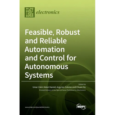 Feasible, Robust and Reliable Automation and Control for Autonomous Systems