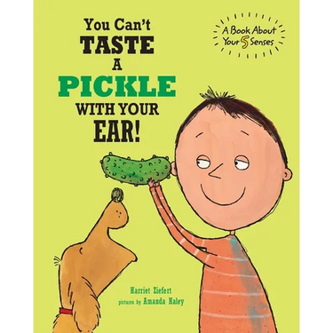 You Can't Taste a Pickle With Your Ear: A Book About Your 5 Senses