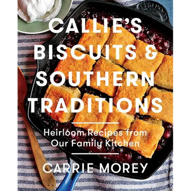 Callie's Biscuits and Southern Traditions: Heirloom Recipes from Our Family Kitchen