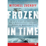 Frozen in Time: An Epic Story of Survival and a Modern Quest for Lost Heroes of World War II
