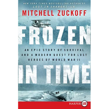 Frozen in Time: An Epic Story of Survival and a Modern Quest for Lost Heroes of World War II
