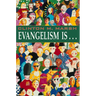 Evangelism Is. . .