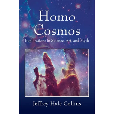 Homo Cosmos: Explorations in Science, Art, and Myth