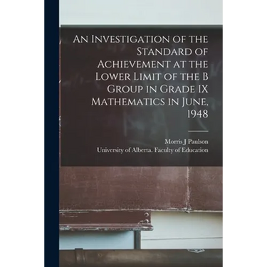 An Investigation of the Standard of Achievement at the Lower Limit of the B Group in Grade IX Mathematics in June, 1948