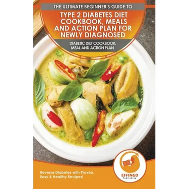 Type 2 Diabetes Diet Cookbook, Meals and Action Plan For Newly Diagnosed: The Ultimate Beginner's Diabetic Diet Cookbook, Meal and Action Plan - Rever