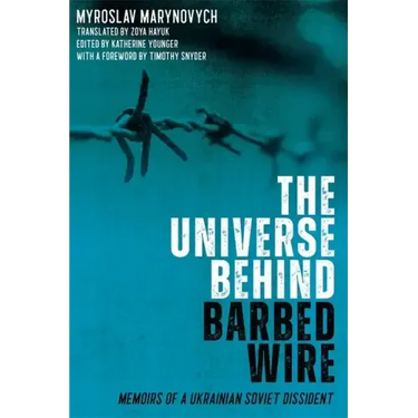 The Universe Behind Barbed Wire: Memoirs of a Ukrainian Soviet Dissident