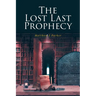 The Lost Last Prophecy
