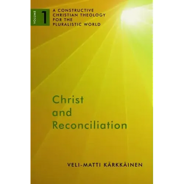 Christ and Reconciliation: A Constructive Christian Theology for the Pluralistic World, Volume 1