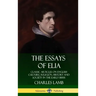 The Essays of Elia: Classic Articles on English Culture, Religion, History and Society in the early 1800s (Hardcover)