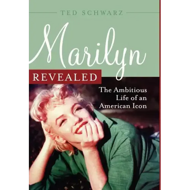 Marilyn Revealed: The Ambitious Life of an American Icon