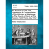 An Account of the Trial, Confession & Condemnation of Six Witches, at Maidstone, in the County of Kent, at the Assizes Held There July 1652