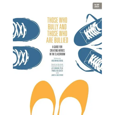 Those Who Bully and Those Who Are Bullied: A Guide for Creating Heroes in the Classroom