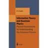 Information Theory and Quantum Physics: Physical Foundations for Understanding the Conscious Process