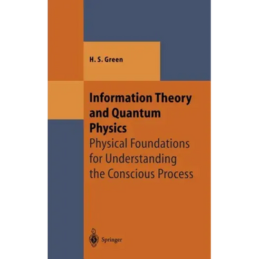 Information Theory and Quantum Physics: Physical Foundations for Understanding the Conscious Process