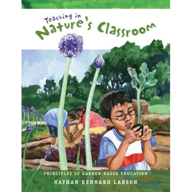 Teaching in Nature's Classroom: Principles of Garden-Based Education