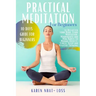 Practical Meditation for Beginners: 10 Days Guide for Beginners to Declutter your Mind. Learn Meditation, Mindfulness and Mini Habits to Manage Anxiet