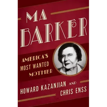 Ma Barker: America's Most Wanted Mother