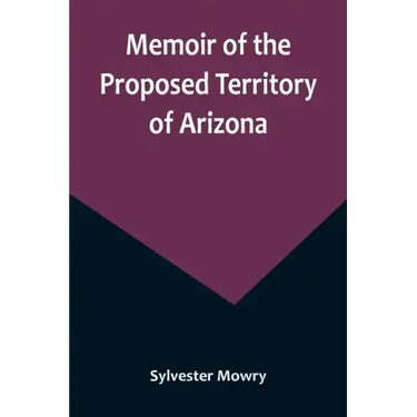 Memoir of the Proposed Territory of Arizona