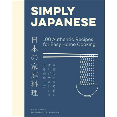 Simply Japanese: 100 Authentic Recipes for Easy Home Cooking
