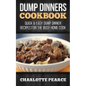 Dump Dinners Cookbook: Quick & Easy Dump Dinner Recipes for the Busy Home Cook