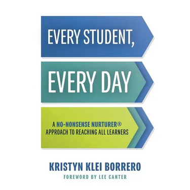 Every Student, Every Day: A No-Nonsense Nurturer(r) Approach to Reaching All Learners (No-Nonsense Behavior Management Strategies for the Classroom)