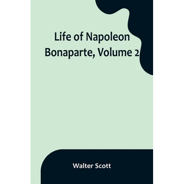 Life of Napoleon Bonaparte, Volume 2