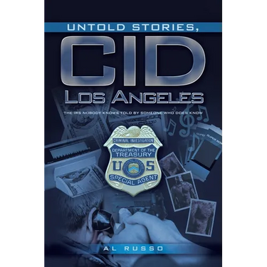 Untold Stories, CID Los Angeles: The IRS Nobody Knows Told By Someone Who Does Know