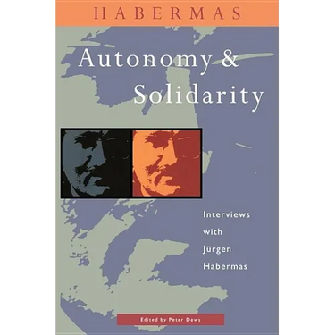 Autonomy and Solidarity: Interviews with Jürgen Habermas