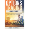 Options Trading Crash Course: The Complete Crash Course To Investing And Making Money Online. Learn In 12 Days How To Trade Perfectly And Be Profita