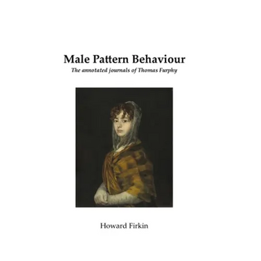 Male Pattern Behaviour: The annotated journals of Thomas Furphy