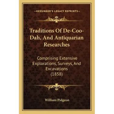 Traditions of de-Coo-Dah, and Antiquarian Researches: Comprising Extensive Explorations, Surveys, and Excavations (1858)
