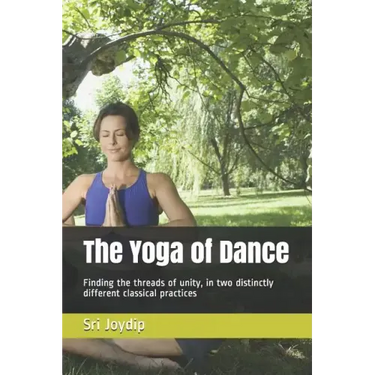 The Yoga of Dance: Finding the threads of unity, in two distinctly different classical practices