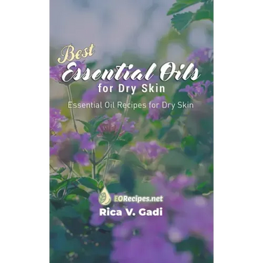 Best Essential Oils for Dry Skin: Essential Oil Recipes for Dry Skin