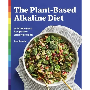 The Plant-Based Alkaline Diet: 75 Whole-Food Recipes for Lifelong Health