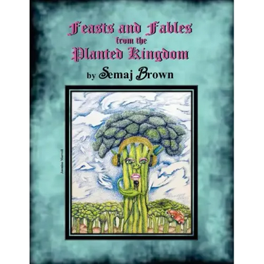 Feasts and Fables from the Planted Kingdom: A Story Cookbook