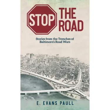 Stop the Road: Stories from the Trenches of Baltimore's Road Wars