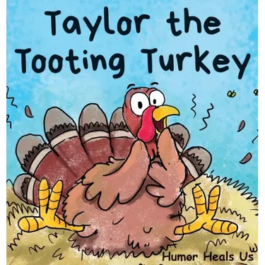 Taylor the Tooting Turkey: A Story About a Turkey Who Toots (Farts)