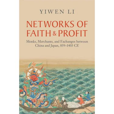 Networks of Faith and Profit: Monks, Merchants, and Exchanges Between China and Japan, 839-1403 CE