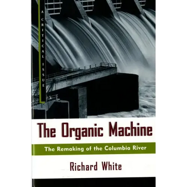 The Organic Machine: The Remaking of the Columbia River