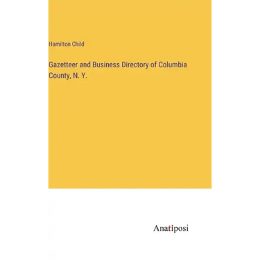 Gazetteer and Business Directory of Columbia County, N. Y.