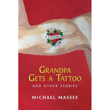 Grandpa Gets a Tattoo and Other Stories