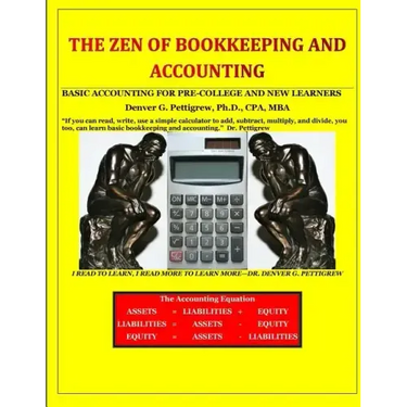 The Zen of Bookkeeping and Accounting: Basic Accounting for Pre-College and New Learners