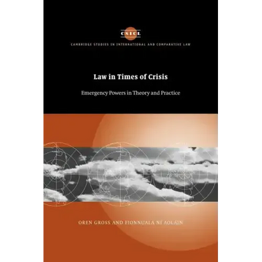 Law in Times of Crisis: Emergency Powers in Theory and Practice