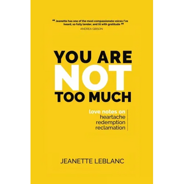 You Are Not Too Much: Love Notes on Heartache, Redemption, & Reclamation