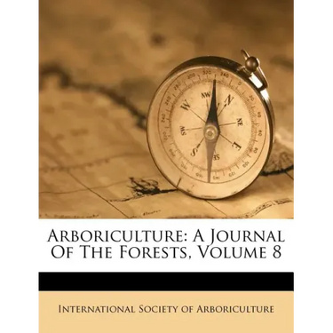 Arboriculture: A Journal Of The Forests, Volume 8