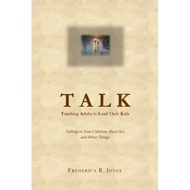Talk: Teaching Adults To Lead Their Kids: Talking to Your Children about Sex and Other Things