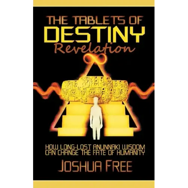The Tablets of Destiny Revelation: How Long-Lost Anunnaki Wisdom Can Change The Fate of Humanity
