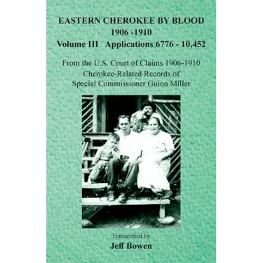 Eastern Cherokee By Blood, 1906-1910: Volume III Applications 6776-10,452