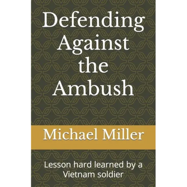 Defending Against the Ambush: Lesson hard learned by a Vietnam soldier